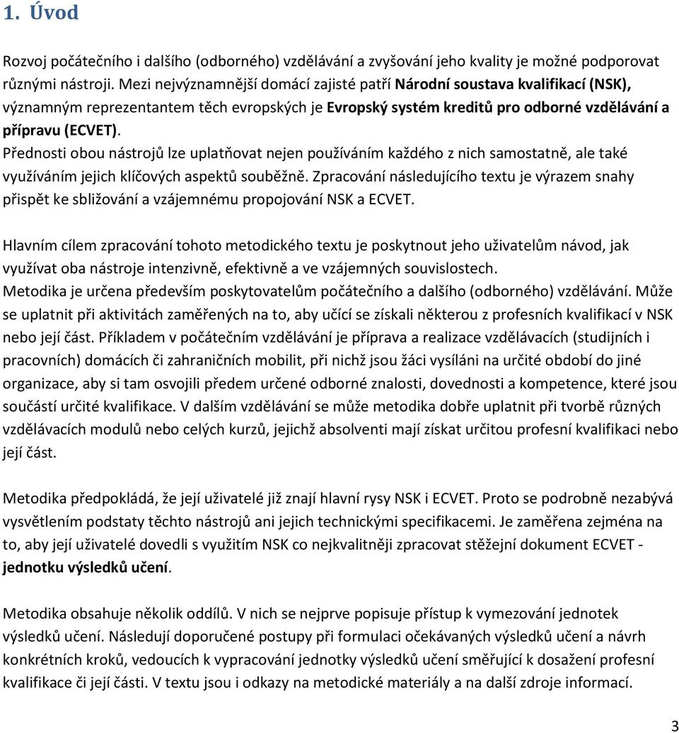 Přednosti obou nástrojů lze uplatňovat nejen používáním každého z nich samostatně, ale také využíváním jejich klíčových aspektů souběžně.