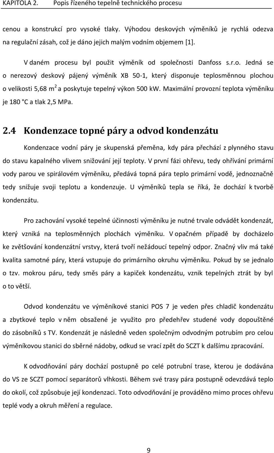 Maximální provozní teplota výměníku je 180 C a tlak 2,