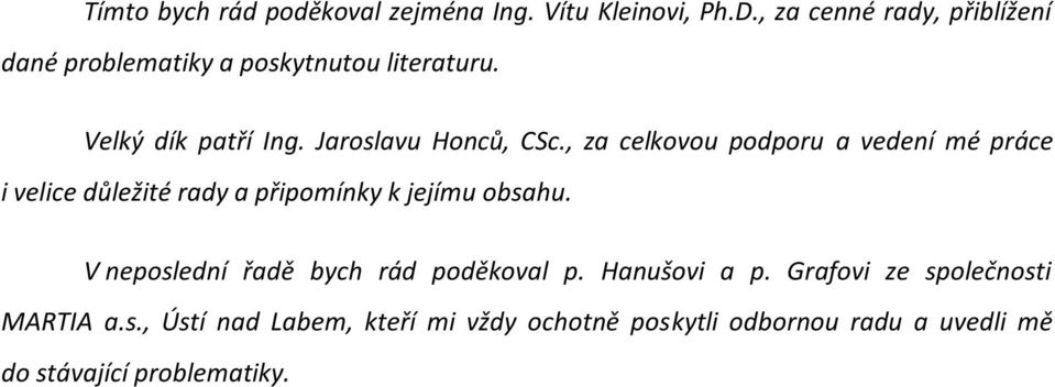 , za celkovou podporu a vedení mé práce i velice důležité rady a připomínky k jejímu obsahu.