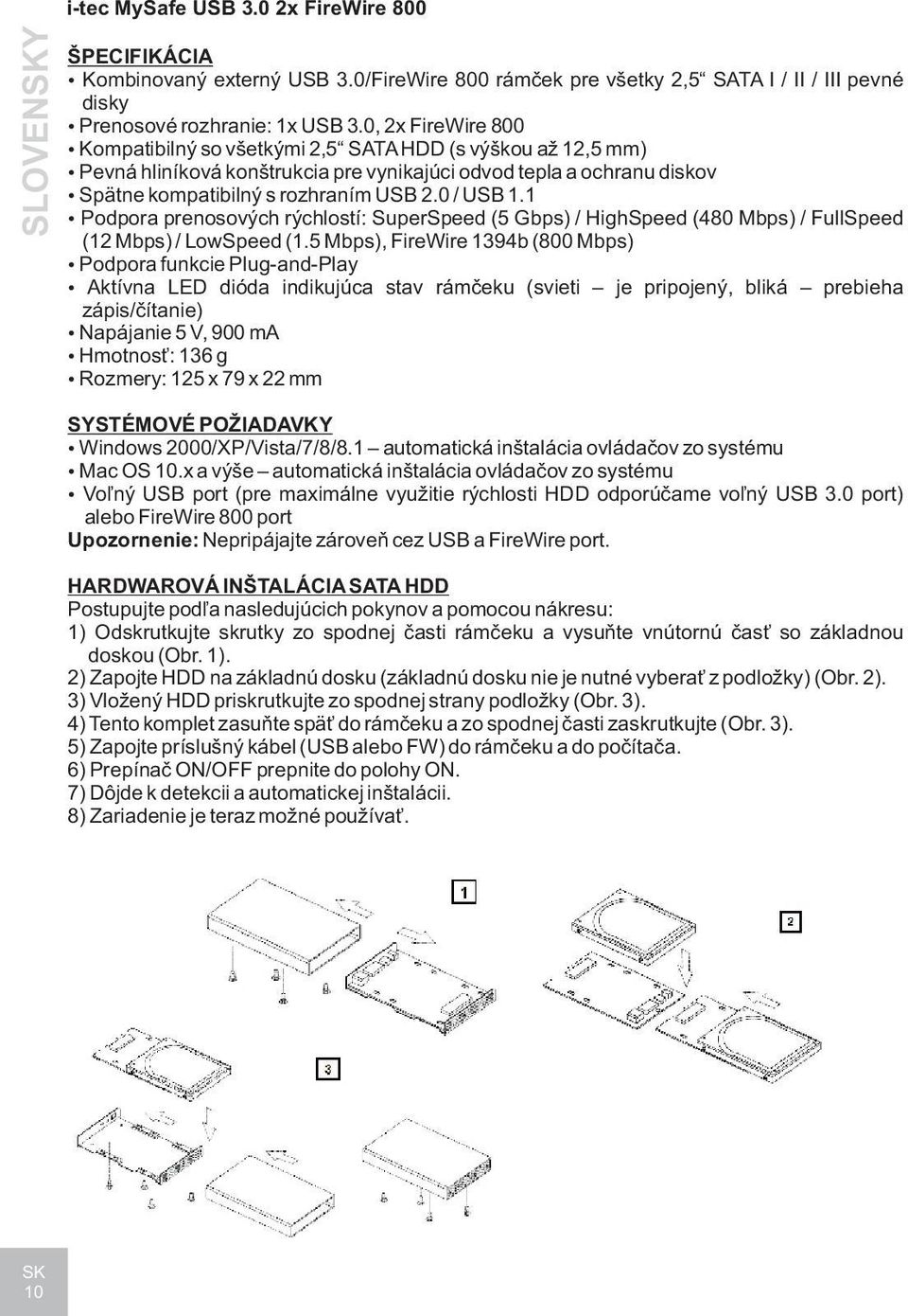 1 Podpora prenosových rýchlostí: SuperSpeed (5 Gbps) / HighSpeed (480 Mbps) / FullSpeed (12 Mbps) / LowSpeed (1.