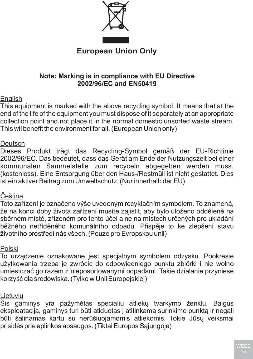 This wil benefit the environment for all. (European Union only) Deutsch Dieses Produkt trägt das Recycling-Symbol gemäß der EU-Richtinie 2002/96/EC.