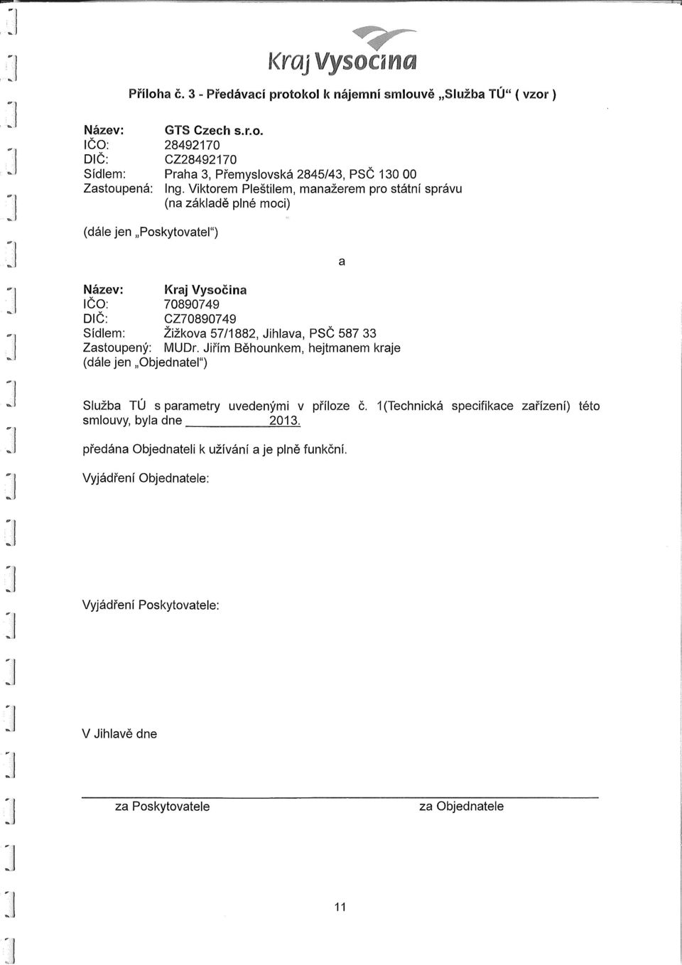 PSČ 587 33 Zastoupený: MUDr. Jiřím Běhounkem, hejtmanem kraje (dále jen Objednatel") a Služba TÚ s parametry uvedenými v příloze č.