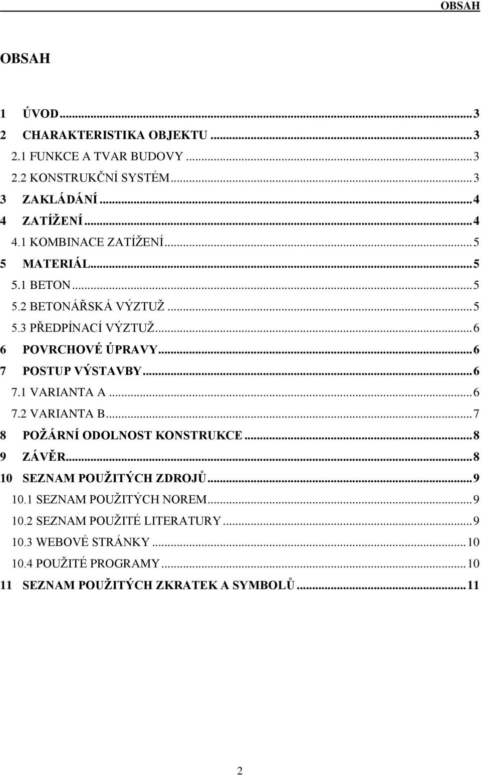 .. 6 7 POSTUP VÝSTAVBY... 6 7.1 VARIANTA A... 6 7.2 VARIANTA B... 7 8 POŽÁRNÍ ODOLNOST KONSTRUKCE... 8 9 ZÁVĚR... 8 10 SEZNAM POUŽITÝCH ZDROJŮ... 9 10.