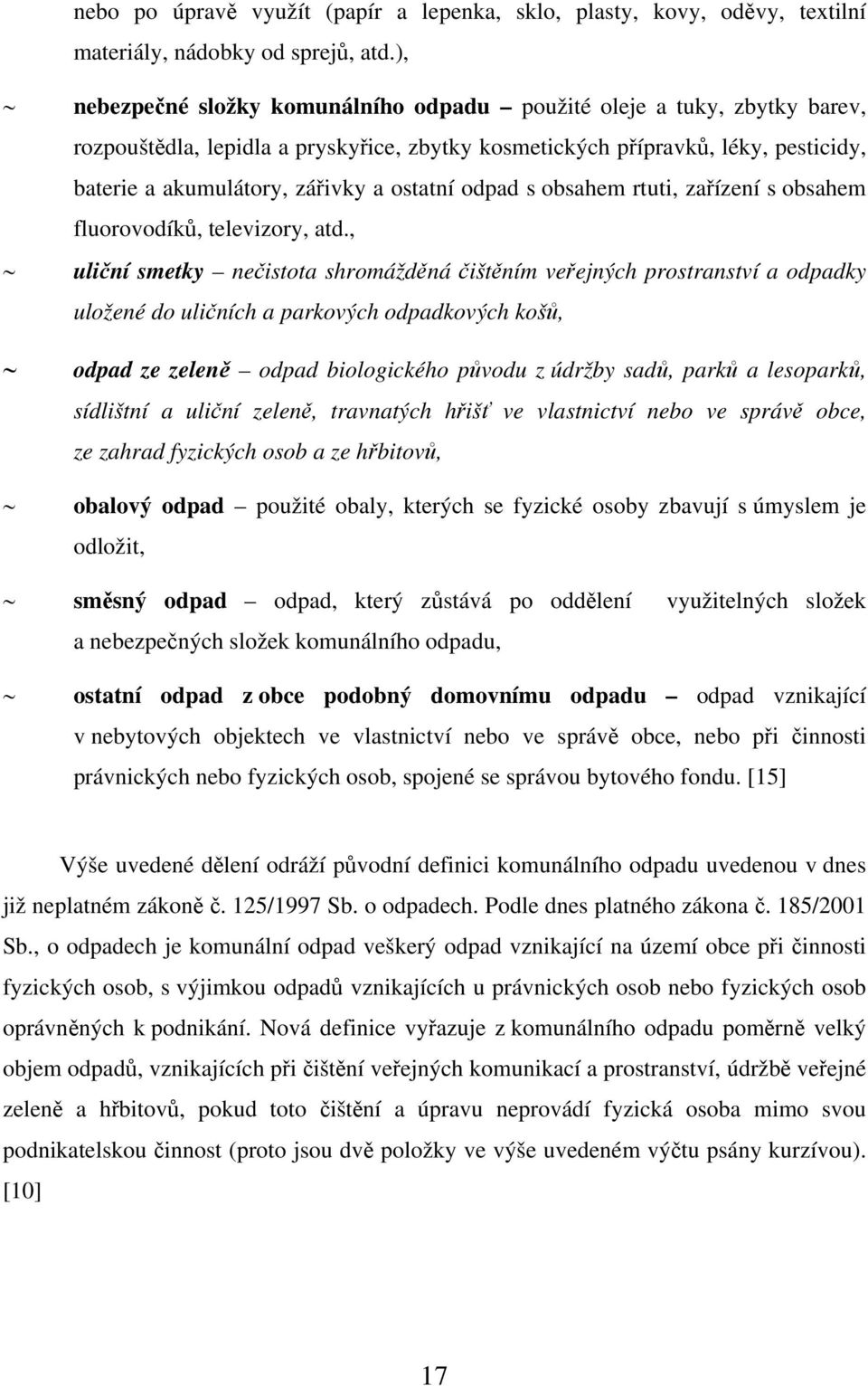 ostatní odpad s obsahem rtuti, zařízení s obsahem fluorovodíků, televizory, atd.