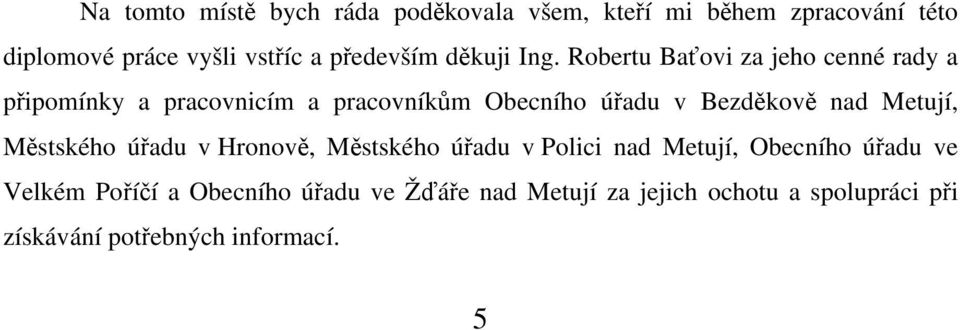 Robertu Baťovi za jeho cenné rady a připomínky a pracovnicím a pracovníkům Obecního úřadu v Bezděkově nad