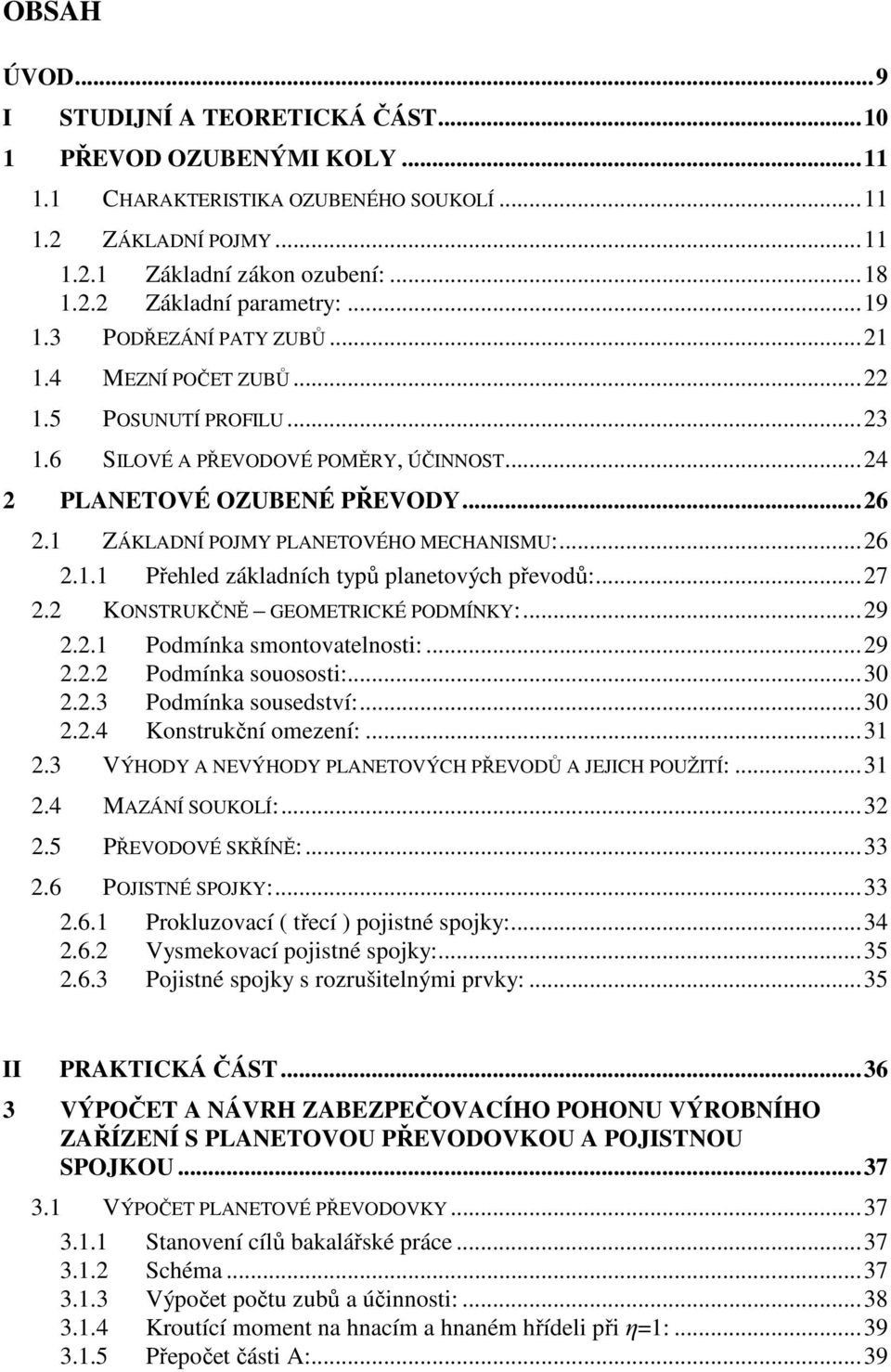 ..7. KONSTRUKČNĚ GEOETRICKÉ POÍNKY:...9.. Podmínka smontovatelnosti:...9.. Podmínka souososti:...0.. Podmínka sousedství:...0..4 Konstrukční omezení:.