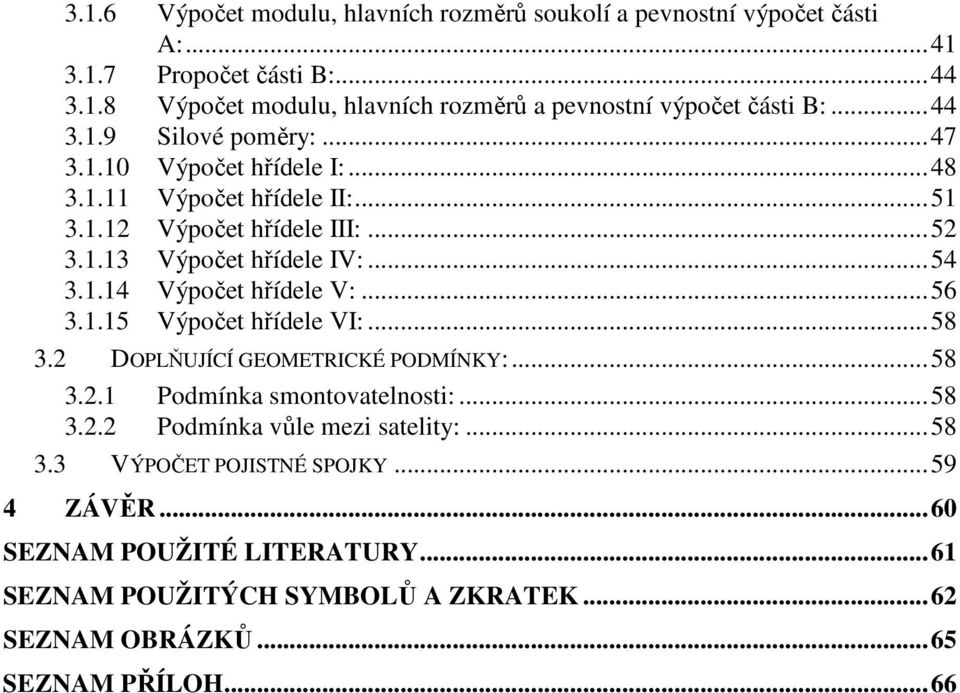 . Výpočet hřídele III:...5.. Výpočet hřídele IV:...54..4 Výpočet hřídele V:...56..5 Výpočet hřídele VI:...58. OPLŇUJÍCÍ GEOETRICKÉ POÍNKY:...58.. Podmínka smontovatelnosti:.