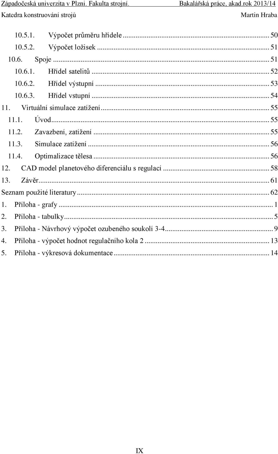 .. 56 2. CAD model planetového diferenciálu s regulací... 58 3. Závěr... 6 Seznam pouţité literatury... 62. Příloha - grafy... 2. Příloha - tabulky.