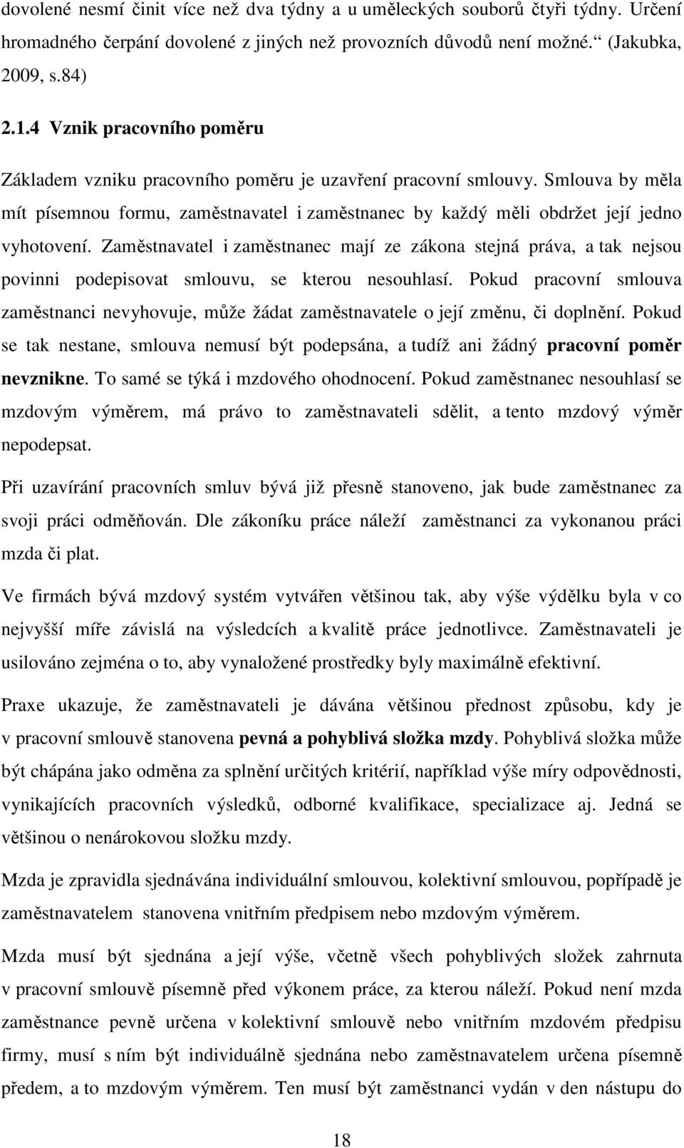 Zaměstnavatel i zaměstnanec mají ze zákona stejná práva, a tak nejsou povinni podepisovat smlouvu, se kterou nesouhlasí.