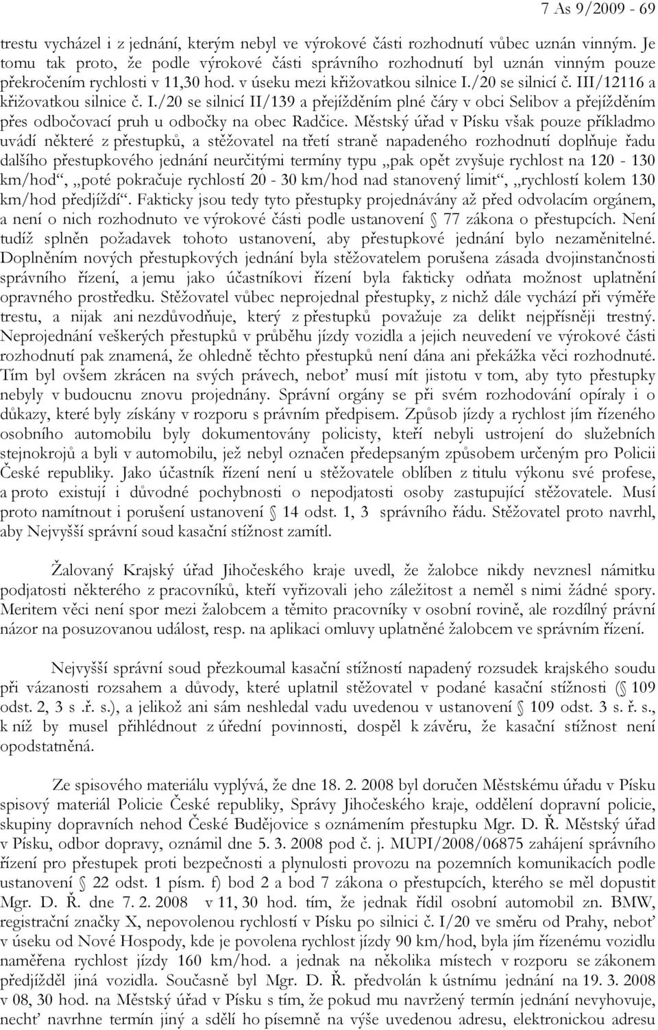 III/12116 a křižovatkou silnice č. I./20 se silnicí II/139 a přejížděním plné čáry v obci Selibov a přejížděním přes odbočovací pruh u odbočky na obec Radčice.