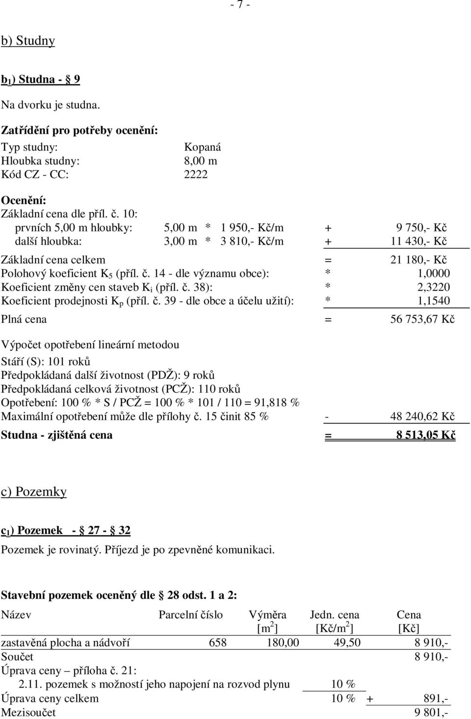 . 14 - dle významu obce): * 1,0000 Koeficient zm ny cen staveb K i (p íl.. 38): * 2,3220 Koeficient prodejnosti K p (p íl.