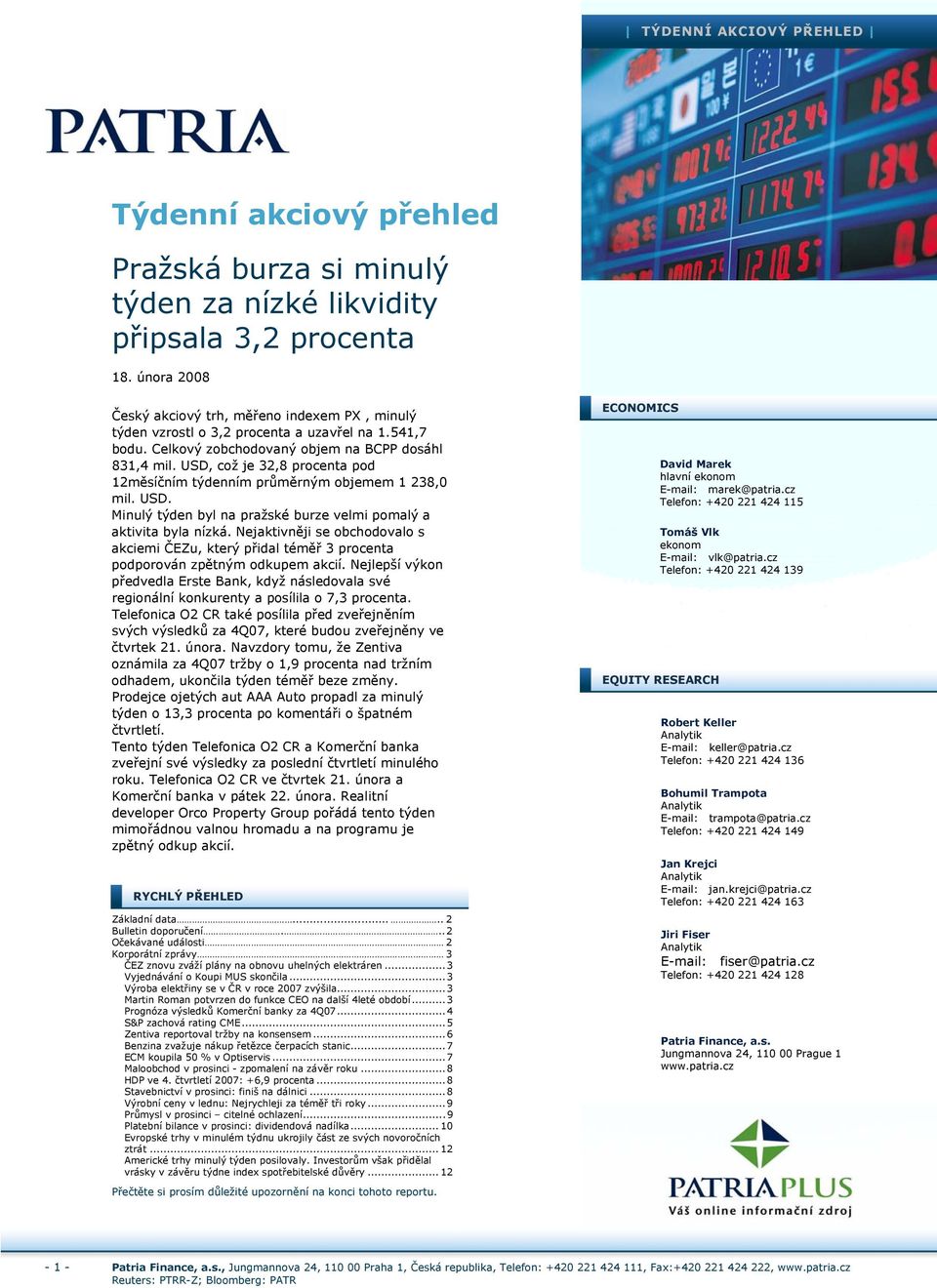 USD, což je 32,8 procenta pod 12měsíčním týdenním průměrným objemem 1 238,0 mil. USD. Minulý týden byl na pražské burze velmi pomalý a aktivita byla nízká.