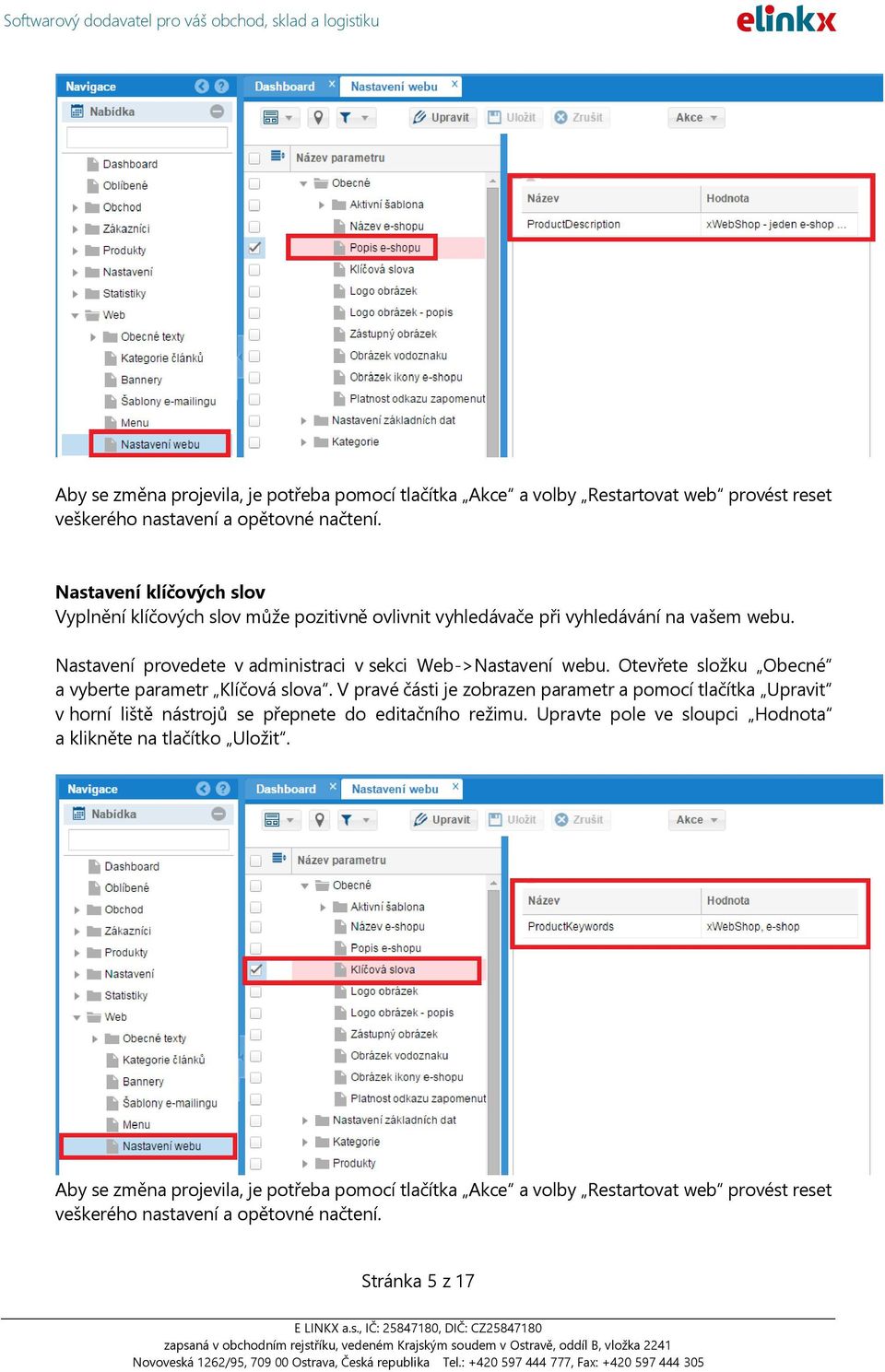 Nastavení provedete v administraci v sekci Web->Nastavení webu. Otevřete složku Obecné a vyberte parametr Klíčová slova.