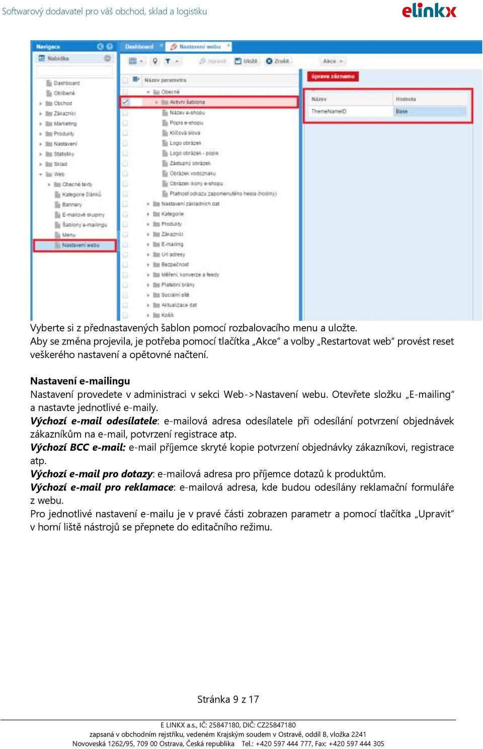 Nastavení e-mailingu Nastavení provedete v administraci v sekci Web->Nastavení webu. Otevřete složku E-mailing a nastavte jednotlivé e-maily.