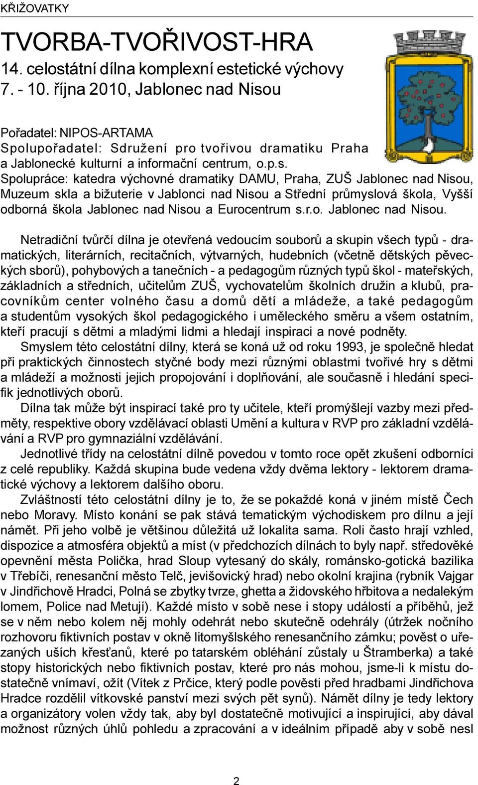 u Poøadatel: NIPOS-ARTAMA Spolupoøadatel: Sdružení pro tvoøivou dramatiku Praha a Jablonecké kulturní a informaèní centrum, o.p.s.