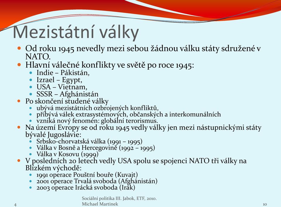 extrasystémových, občanských a interkomunálních vzniká nový fenomén: globální terorismus.