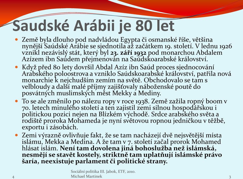 Když před 80 lety dovršil Abdal Azíz ibn Saúd proces sjednocování Arabského poloostrova a vzniklo Saúdskoarabské království, patřila nová monarchie k nejchudším zemím na světě.