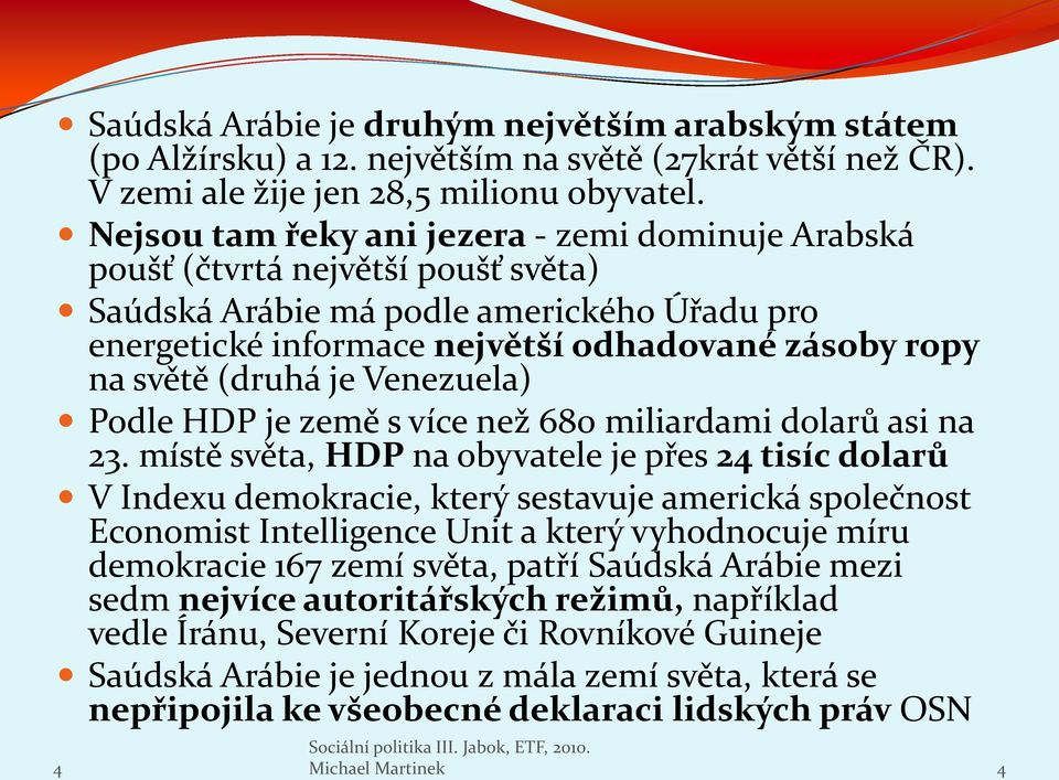 (druhá je Venezuela) Podle HDP je země s více než 680 miliardami dolarů asi na 23.