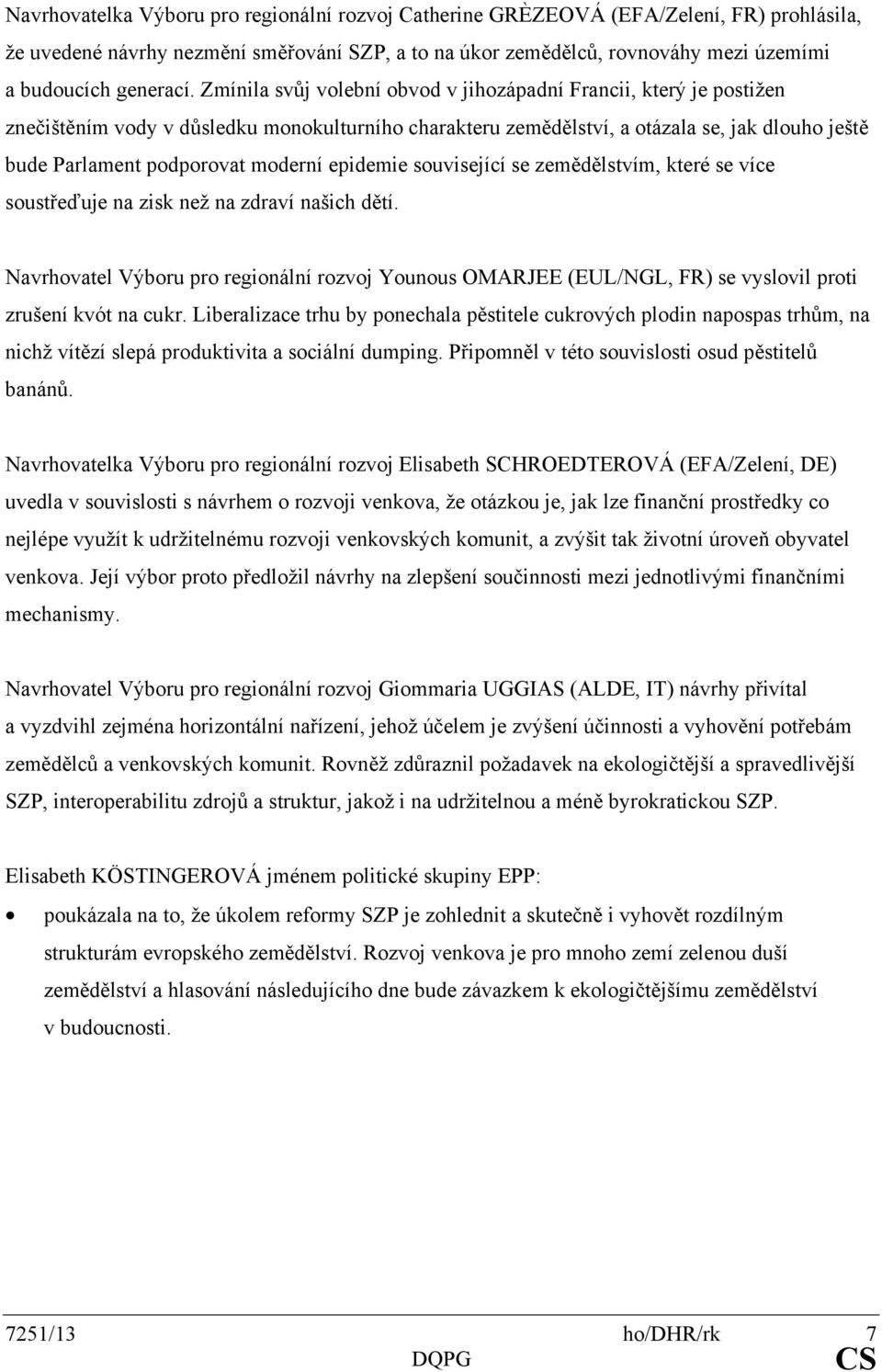 epidemie související se zemědělstvím, které se více soustřeďuje na zisk než na zdraví našich dětí.