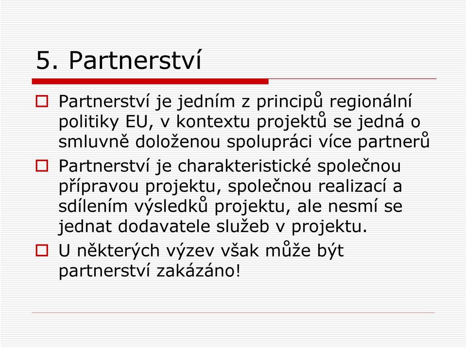 charakteristické společnou přípravou projektu, společnou realizací a sdílením výsledků