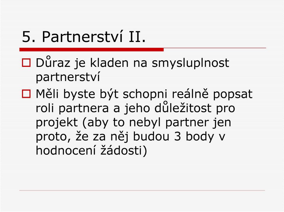 být schopni reálně popsat roli partnera a jeho