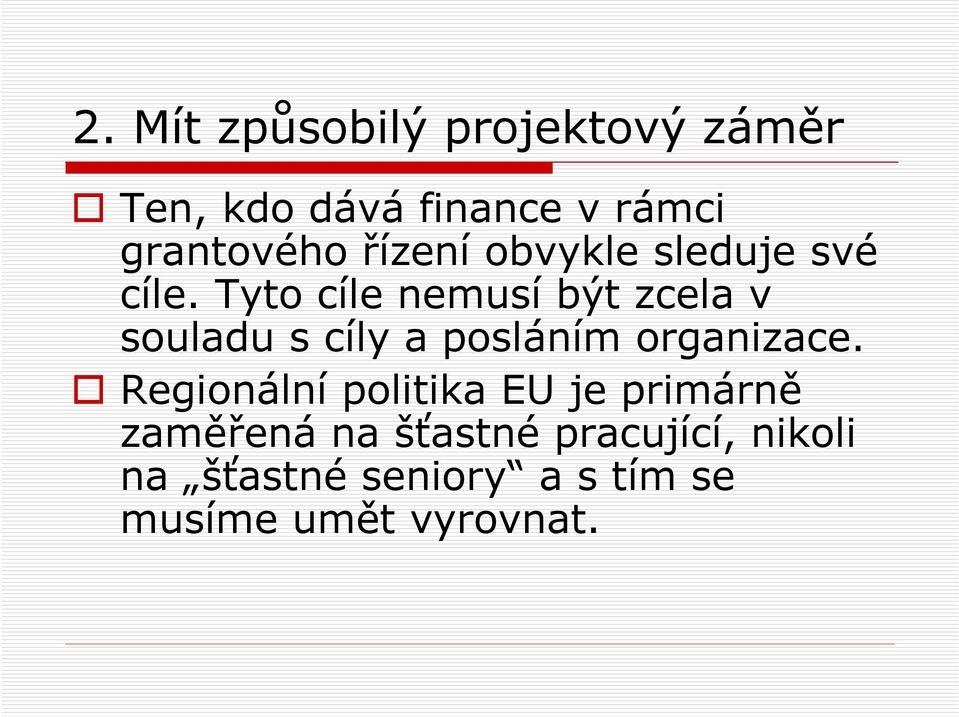 Tyto cíle nemusí být zcela v souladu s cíly a posláním organizace.