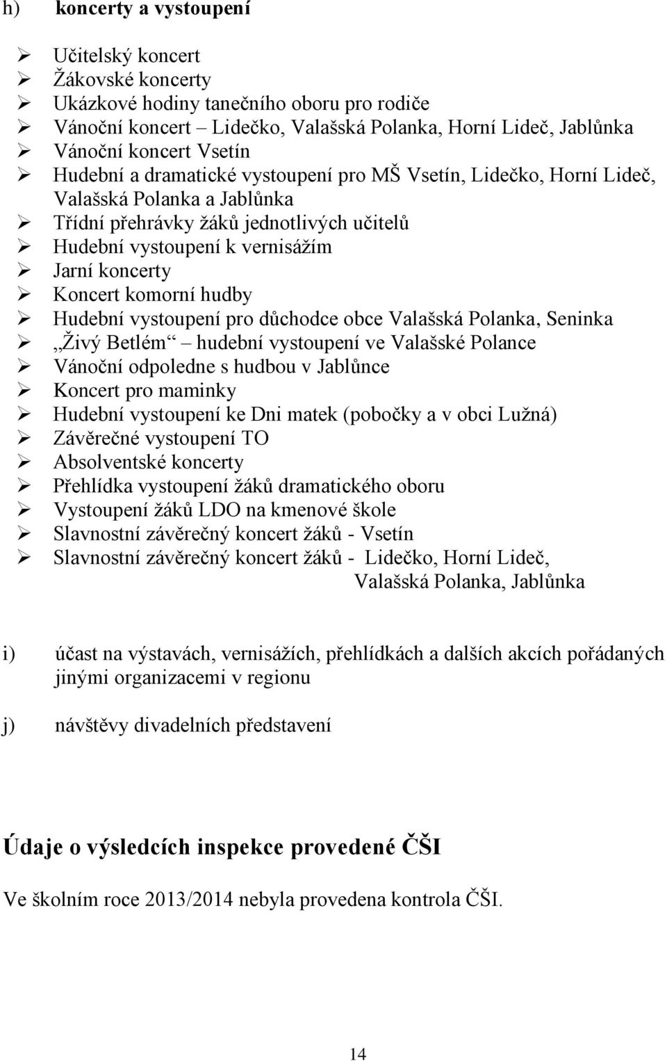 hudby Hudební vystoupení pro důchodce obce Valašská Polanka, Seninka Živý Betlém hudební vystoupení ve Valašské Polance Vánoční odpoledne s hudbou v Jablůnce Koncert pro maminky Hudební vystoupení ke