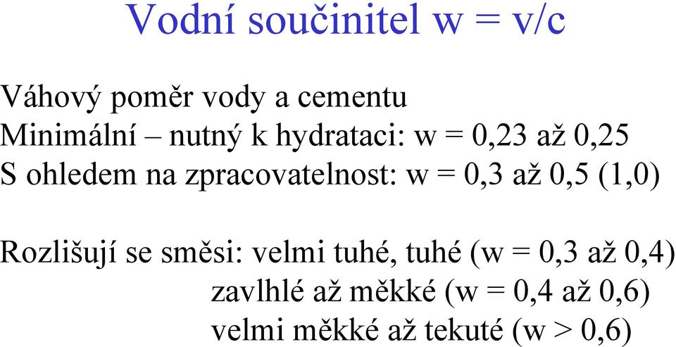 = 0,3 až 0,5 (1,0) ozlišují se směsi: velmi tuhé, tuhé (w = 0,3