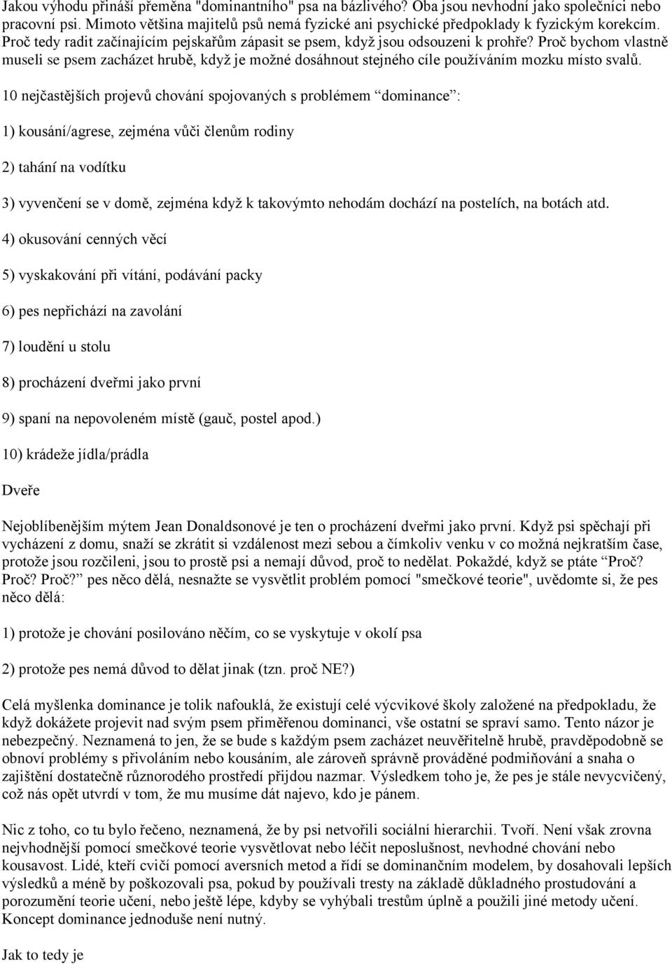 Proč bychom vlastně museli se psem zacházet hrubě, když je možné dosáhnout stejného cíle používáním mozku místo svalů.