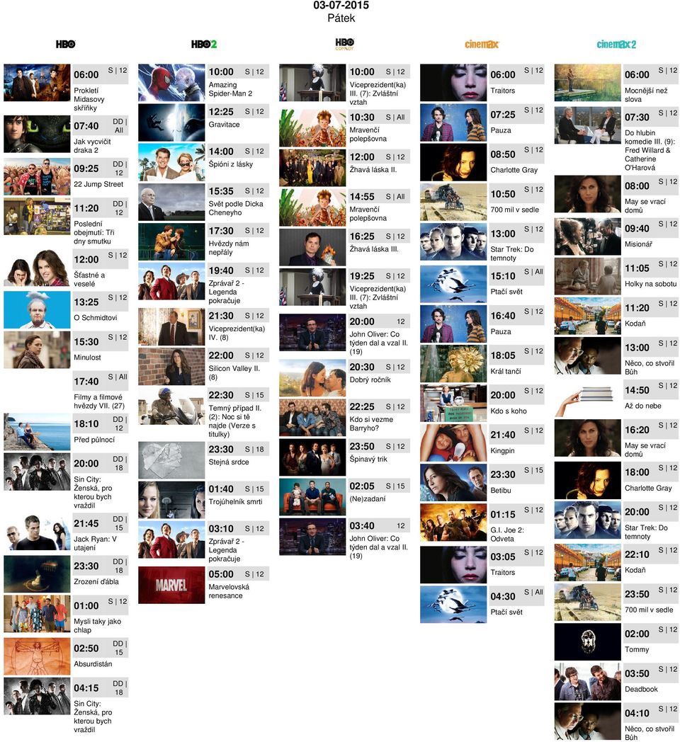 (7): Zvláštní vztah Traitors 10:30 07:25 Mravenčí polepšovna Pauza :00 08:50 Silicon Valley II. (8) 700 mil v sedle 16:25 Star Trek: Do temnoty 19:25 :10 (19) Kdo si vezme Barryho?