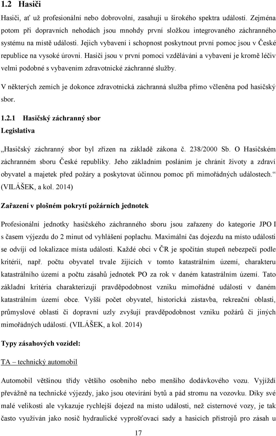 Jejich vybavení i schopnost poskytnout první pomoc jsou v České republice na vysoké úrovni.