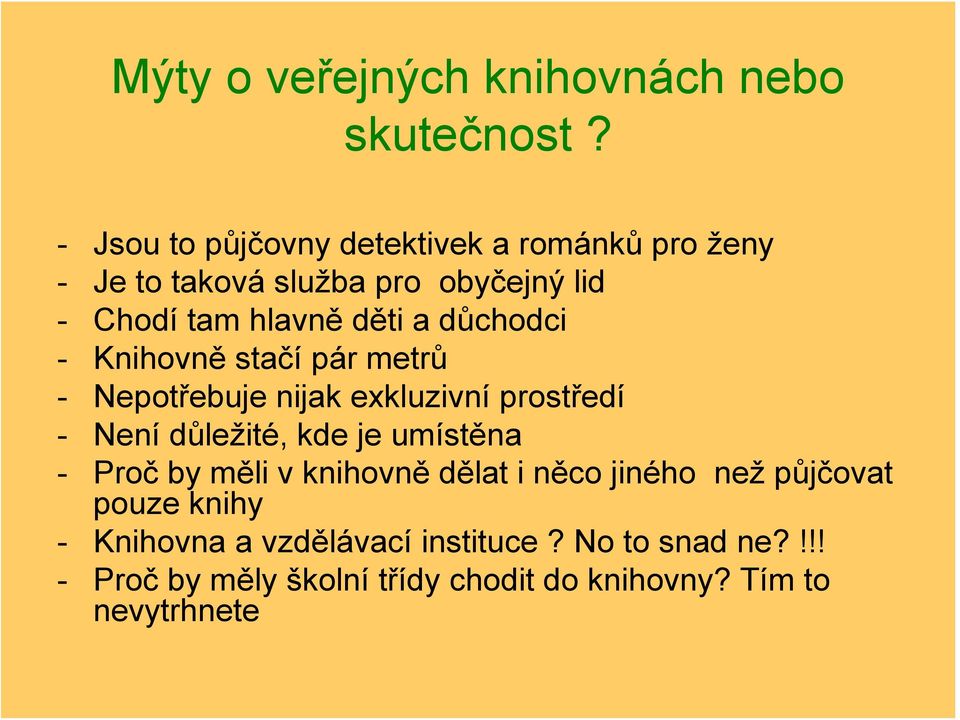 důchodci - Knihovně stačí pár metrů - Nepotřebuje nijak exkluzivní prostředí - Není důležité, kde je umístěna -