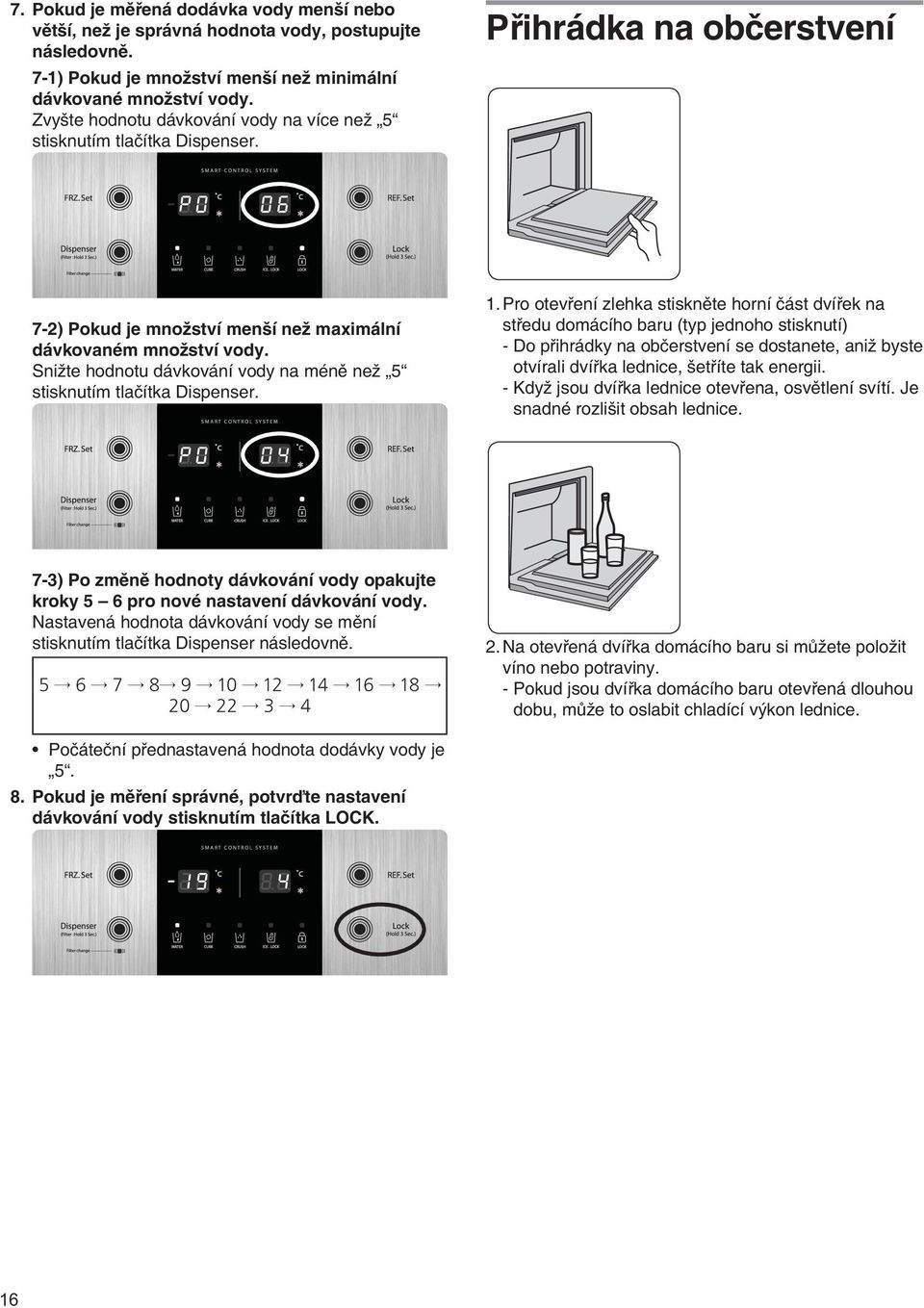 Snižte hodnotu dávkování vody na méně než 5 stisknutím tlačítka Dispenser. 1.