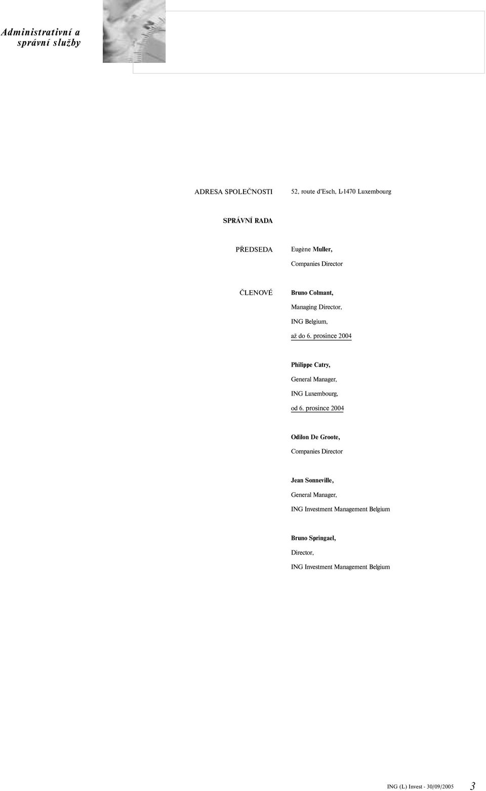 prosince 2004 Philippe Catry, General Manager, ING Luxembourg, od 6.