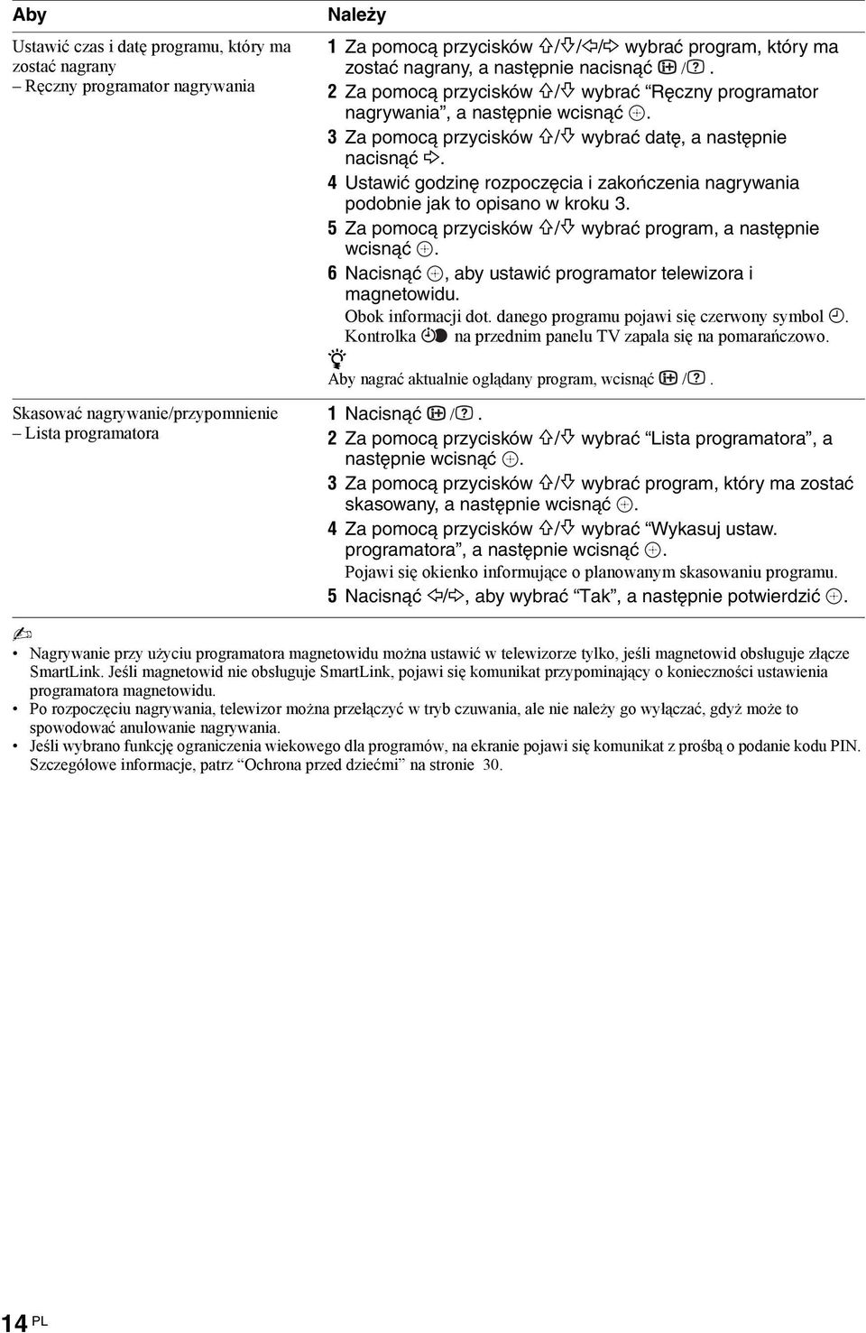 4 Ustawić godinę ropocęcia i akońcenia nagrywania podobnie jak to opisano w kroku 3. 5 Za pomocą prycisków F/f wybrać program, a następnie wcisnąć.