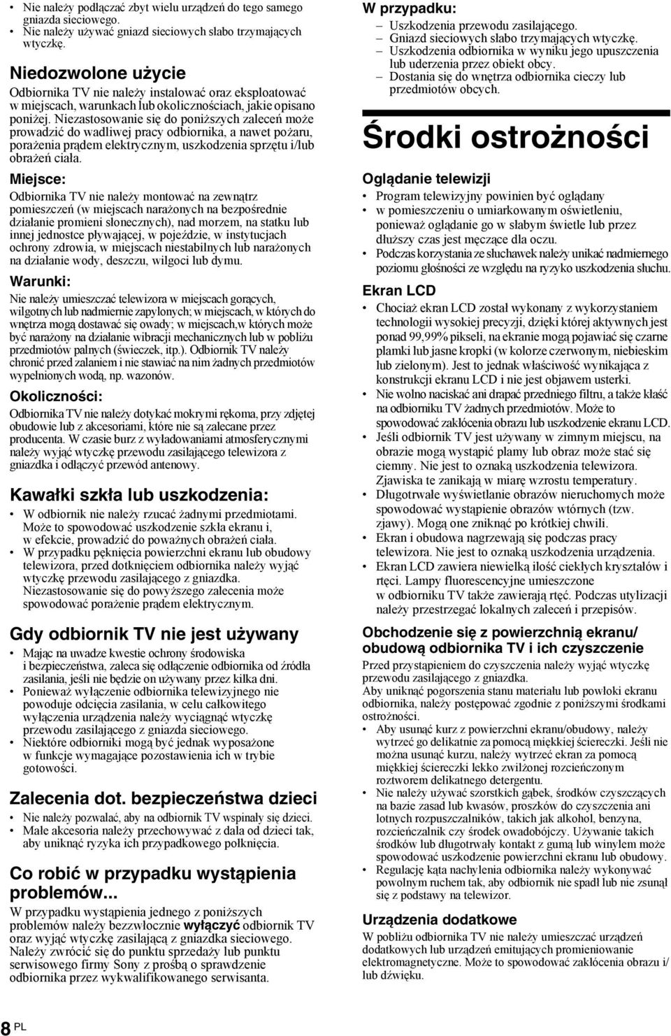 Nieastosowanie się do poniżsych aleceń może prowadić do wadliwej pracy odbiornika, a nawet pożaru, porażenia prądem elektrycnym, uskodenia sprętu i/lub obrażeń ciała.