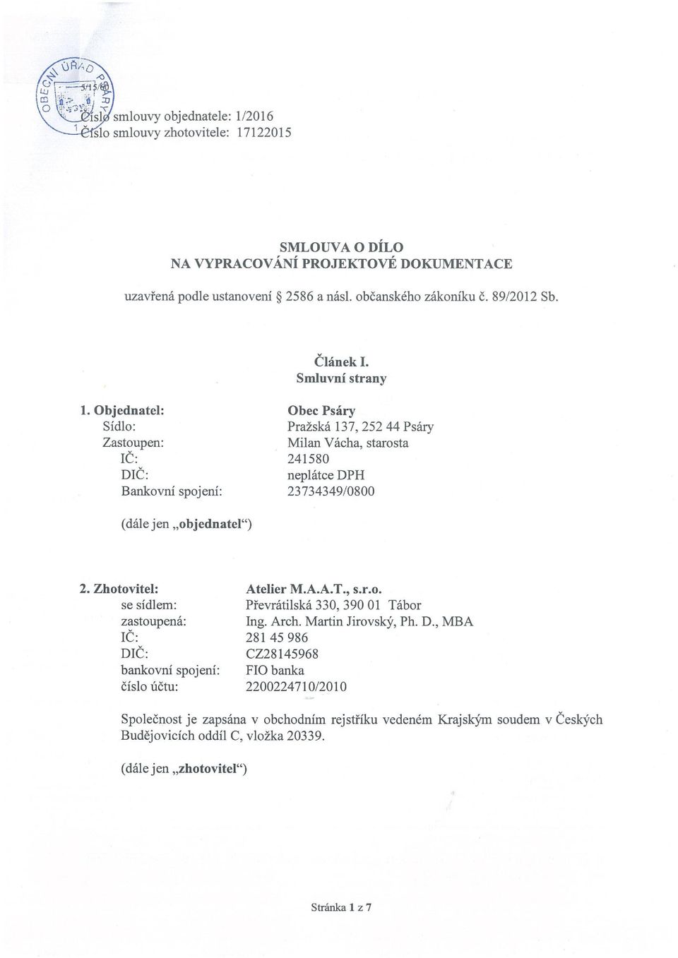 Objednatel: Sídlo: Zastoupen: IC: DIČ: Baz*ovní spojení: Obec Psáry Pražská 137, 25244 Psáry Milan Vácha, starosta 241580 neplátce DPH 23734349/0800 (dále jen objednatel ) 2.