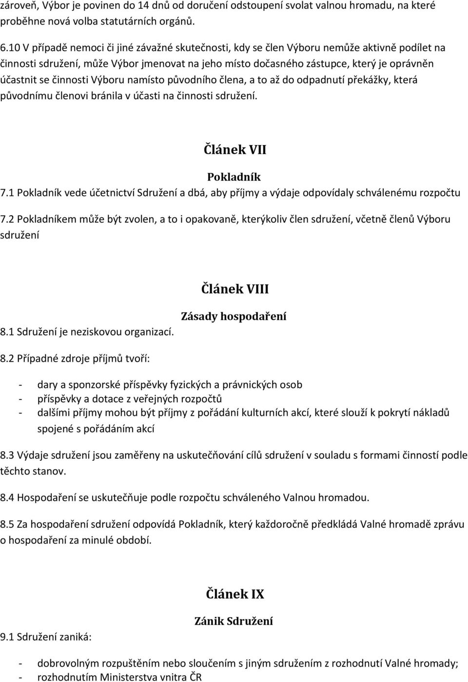 činnosti Výboru namísto původního člena, a to až do odpadnutí překážky, která původnímu členovi bránila v účasti na činnosti sdružení. Článek VII Pokladník 7.
