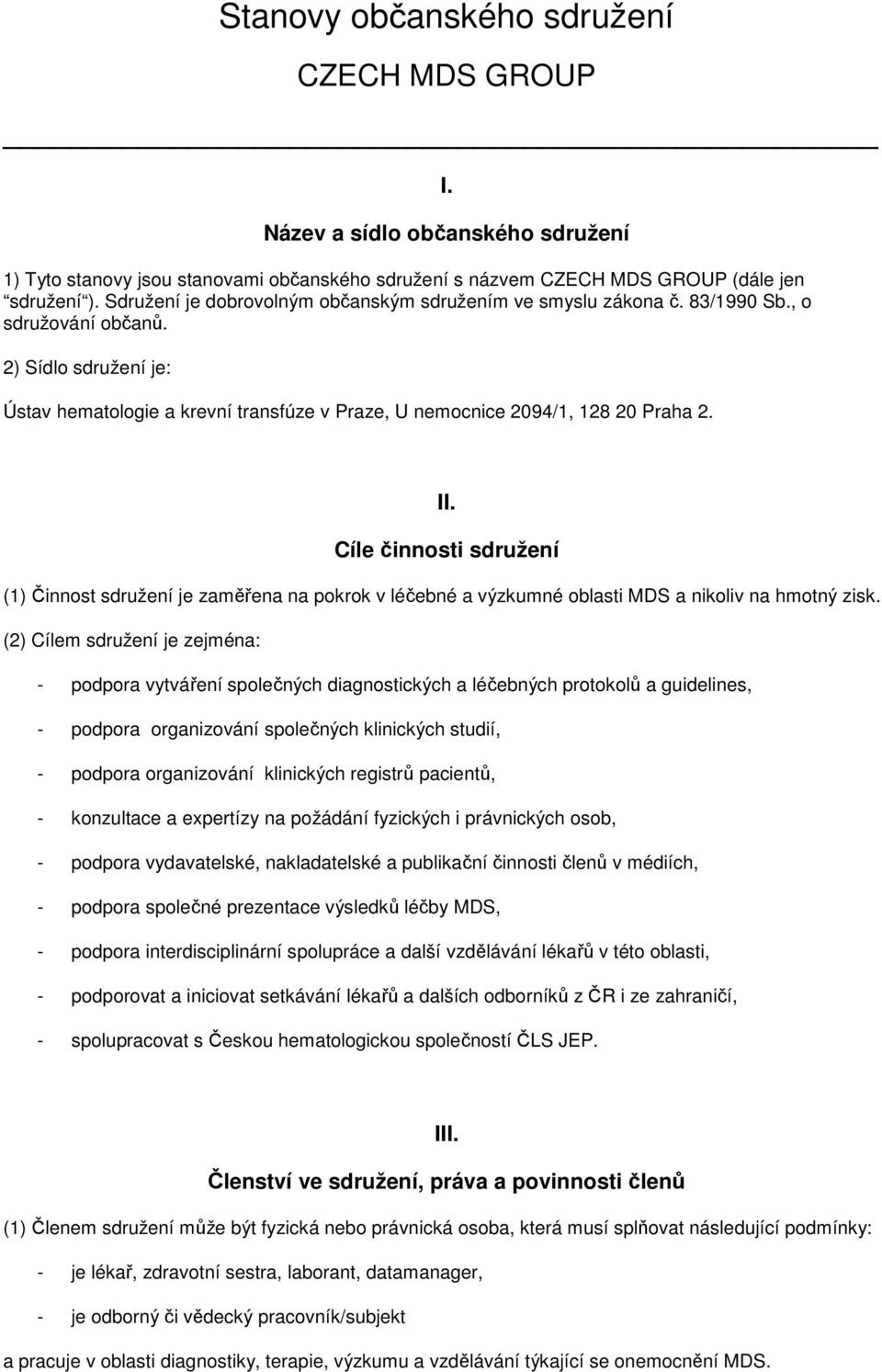 2) Sídlo sdružení je: Ústav hematologie a krevní transfúze v Praze, U nemocnice 2094/1, 128 20 Praha 2. II.