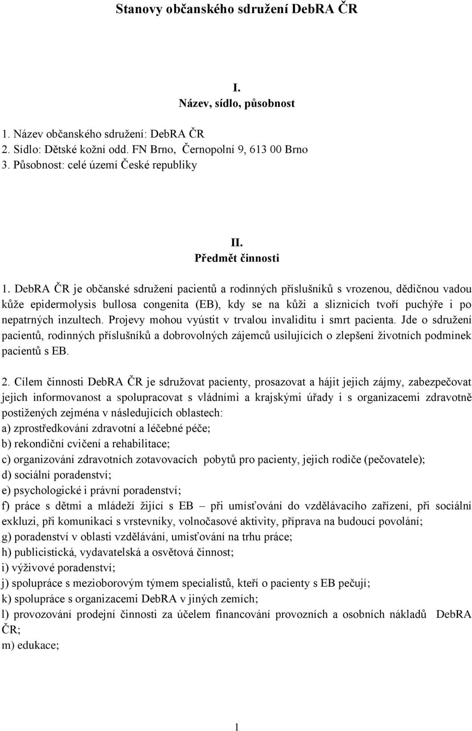 DebRA ČR je občanské sdružení pacientů a rodinných příslušníků s vrozenou, dědičnou vadou kůže epidermolysis bullosa congenita (EB), kdy se na kůži a sliznicích tvoří puchýře i po nepatrných