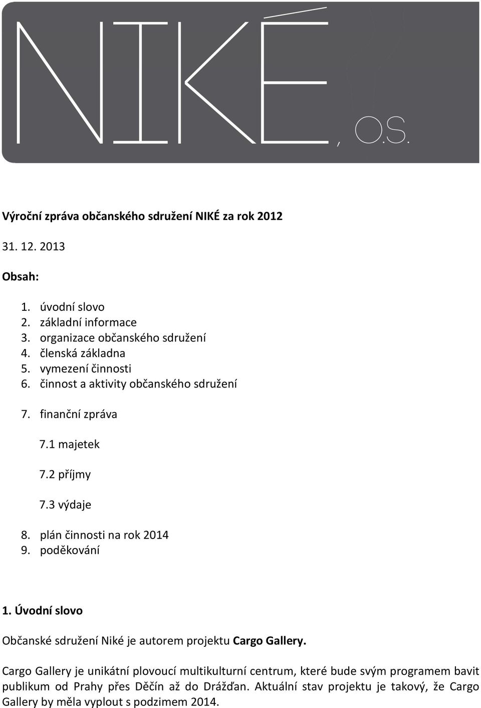 plán činnosti na rok 2014 9. poděkování 1. Úvodní slovo Občanské sdružení Niké je autorem projektu Cargo Gallery.