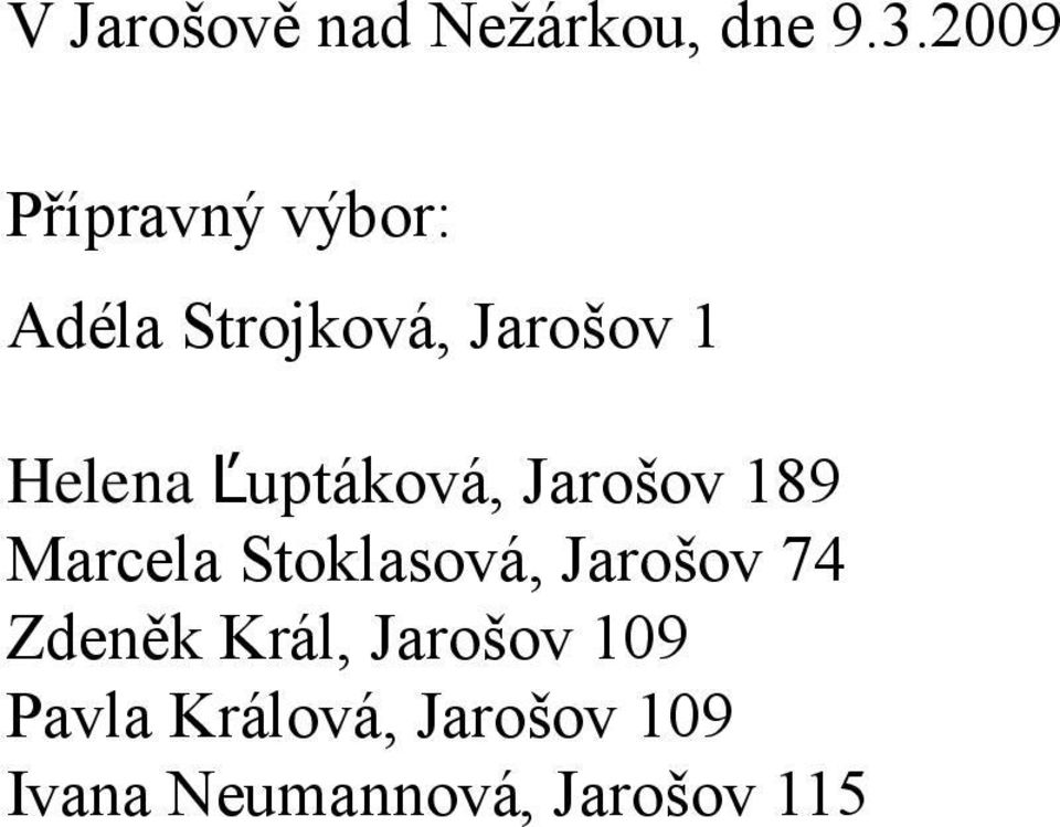 Ľuptáková, Jarošov 189 Marcela Stoklasová, Jarošov 74