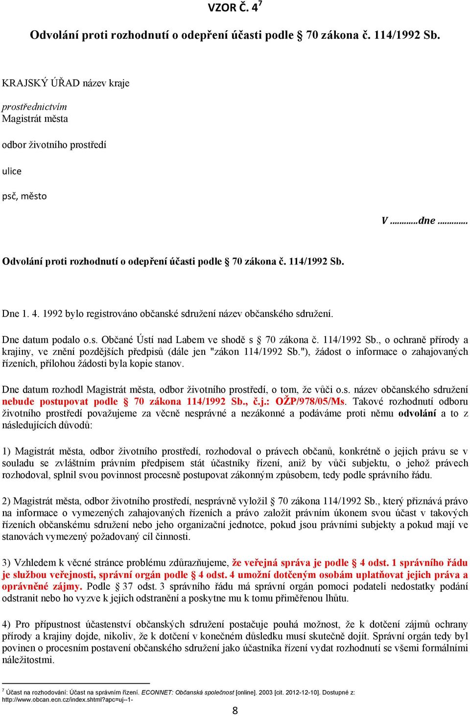 114/1992 Sb., o ochraně přírody a krajiny, ve znění pozdějších předpisů (dále jen "zákon 114/1992 Sb."), žádost o informace o zahajovaných řízeních, přílohou žádosti byla kopie stanov.