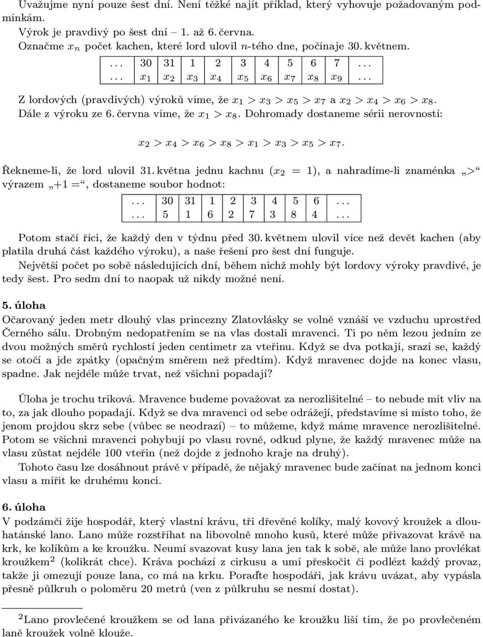 Dohromadydostanemesériinerovností: x 2 > x 4 > x 6 > x 8 > x 1 > x 3 > x 5 > x 7. Řekneme-li, že lord ulovil 31.