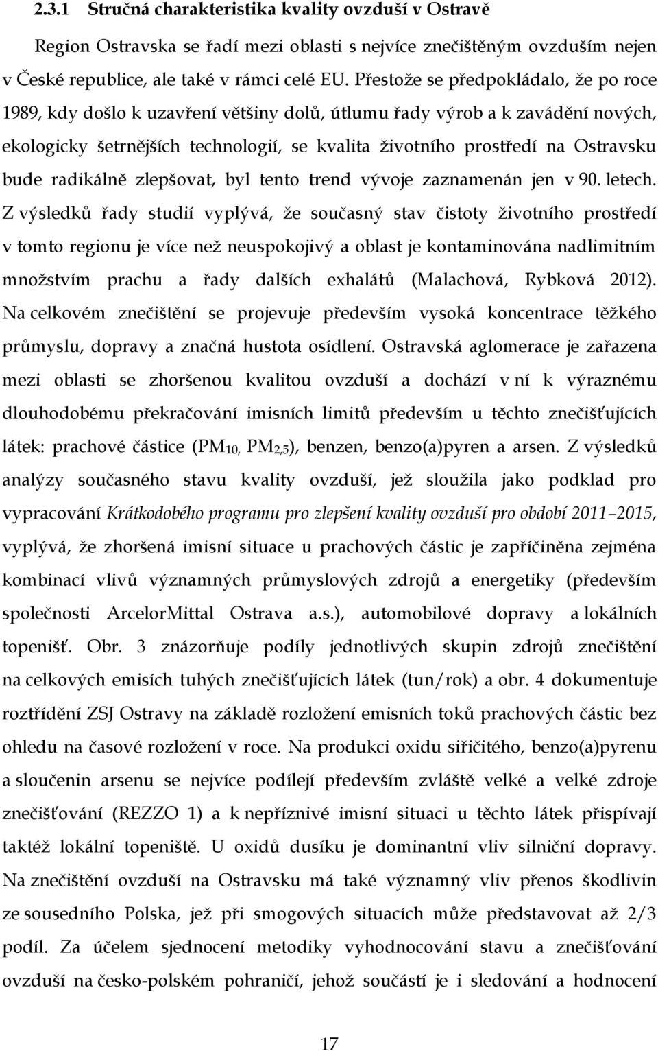 bude radikálně zlepšovat, byl tento trend vývoje zaznamenán jen v 90. letech.