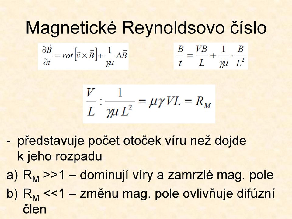 a) R M >>1 dominují víry a zamrzlé mag.