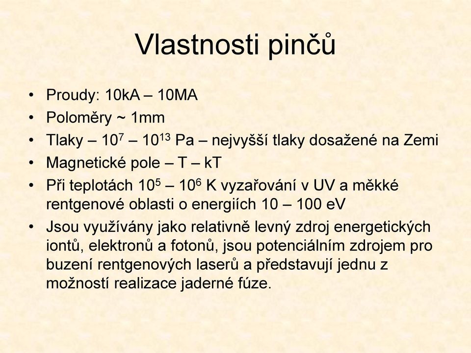 10 100 ev Jsou využívány jako relativně levný zdroj energetických iontů, elektronů a fotonů, jsou