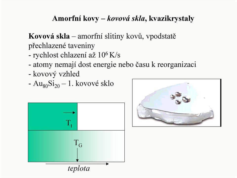 chlazení až 10 6 K/s - atomy nemají dost energie nebo času k