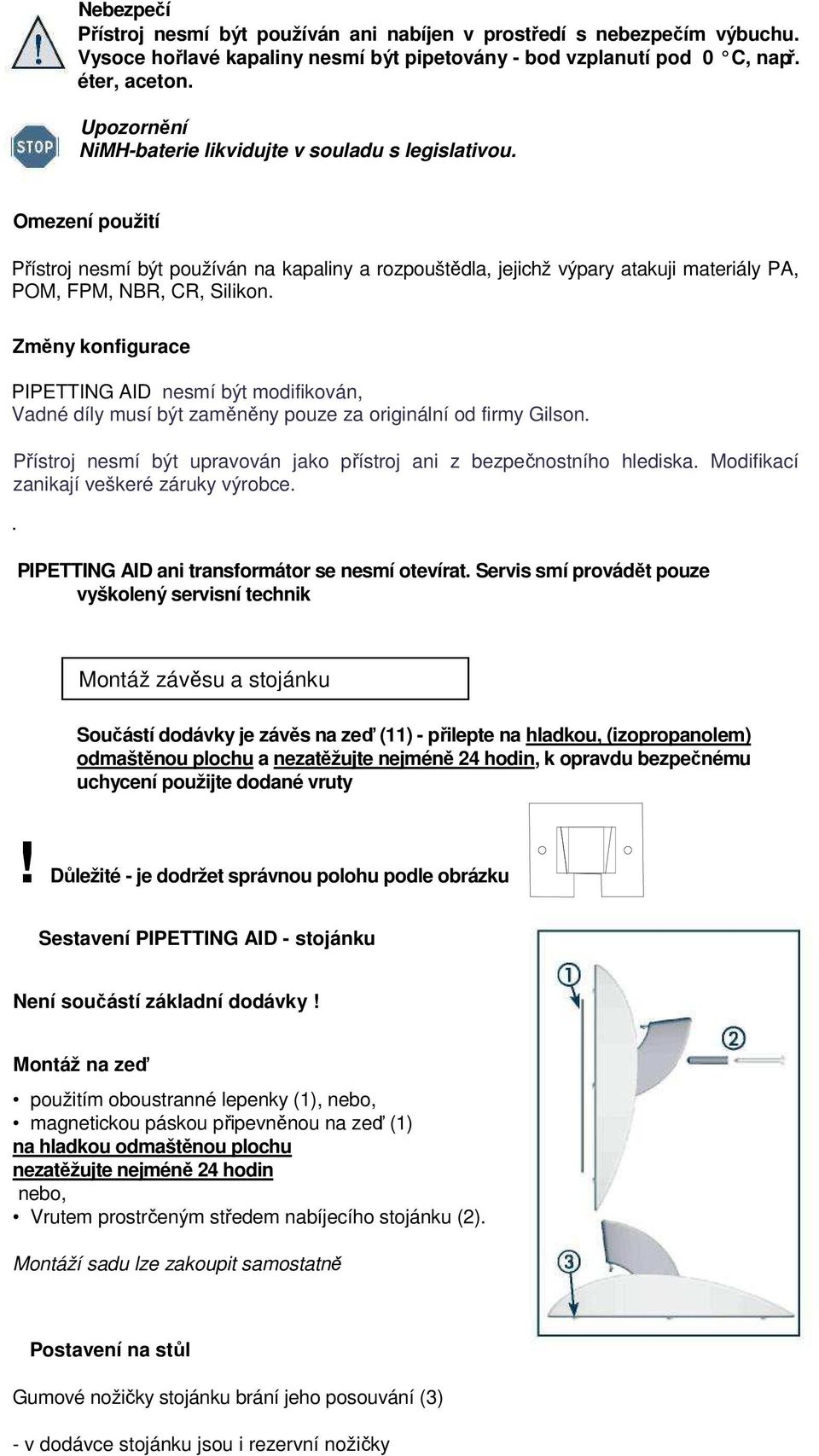 Změny konfigurace PIPETTING AID nesmí být modifikován, Vadné díly musí být zaměněny pouze za originální od firmy Gilson. Přístroj nesmí být upravován jako přístroj ani z bezpečnostního hlediska.