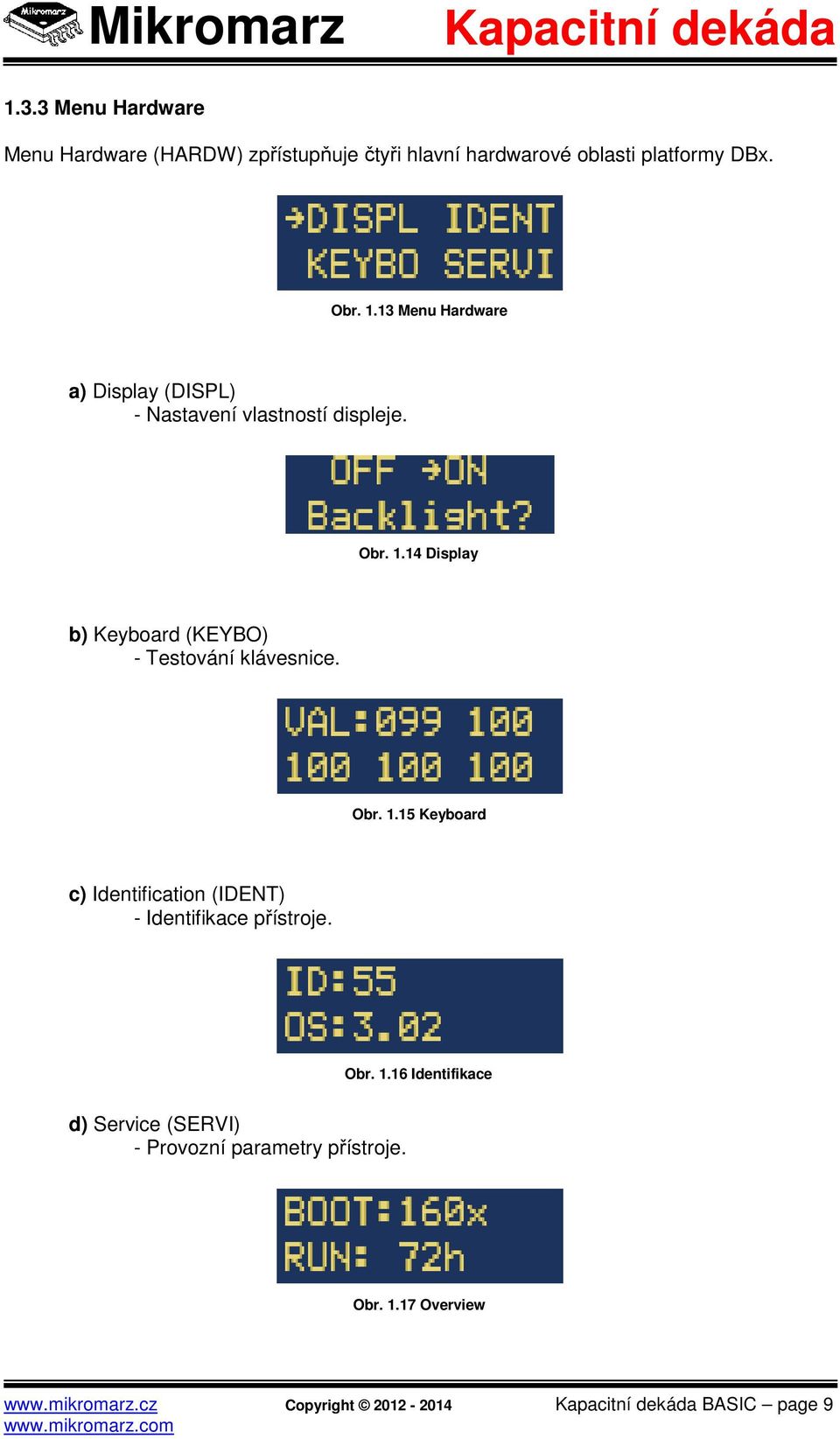 Obr. 1.15 Keyboard c) Identification (IDENT) - Identifikace přístroje. Obr. 1.16 Identifikace d) Service (SERVI) - Provozní parametry přístroje.